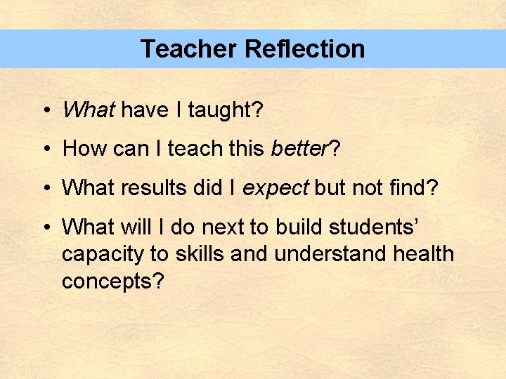 Teacher Reflection • What have I taught? • How can I teach this better?