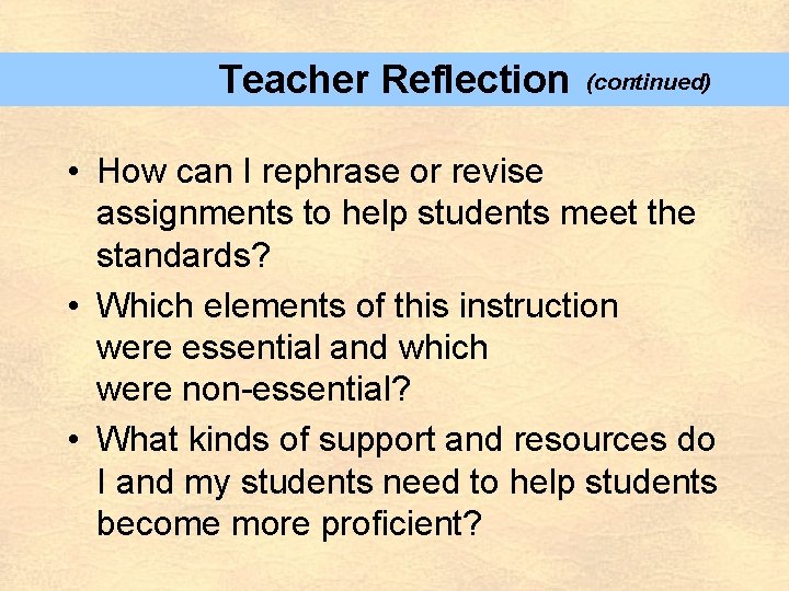 Teacher Reflection (continued) • How can I rephrase or revise assignments to help students