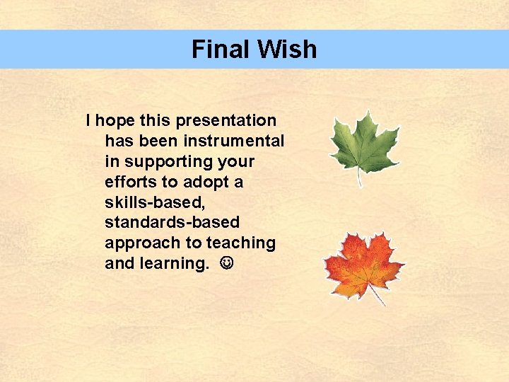 Final Wish I hope this presentation has been instrumental in supporting your efforts to