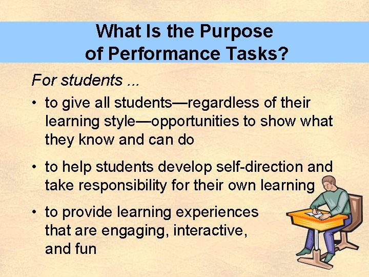 What Is the Purpose of Performance Tasks? For students. . . • to give