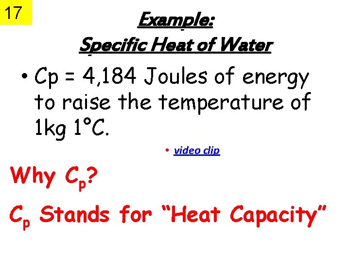17 Example: Specific Heat of Water • Cp = 4, 184 Joules of energy