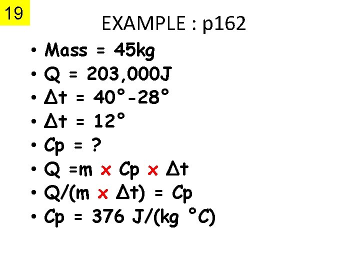 19 EXAMPLE : p 162 • • Mass = 45 kg Q = 203,