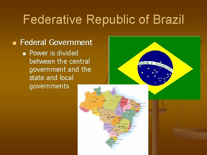 Federative Republic of Brazil n Federal Government n Power is divided between the central