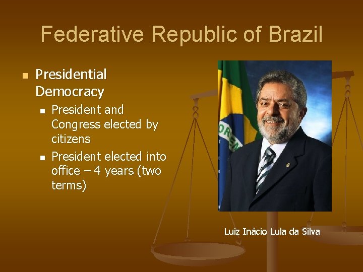 Federative Republic of Brazil n Presidential Democracy n n President and Congress elected by