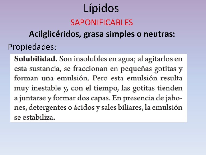 Lípidos SAPONIFICABLES Acilglicéridos, grasa simples o neutras: Propiedades: 