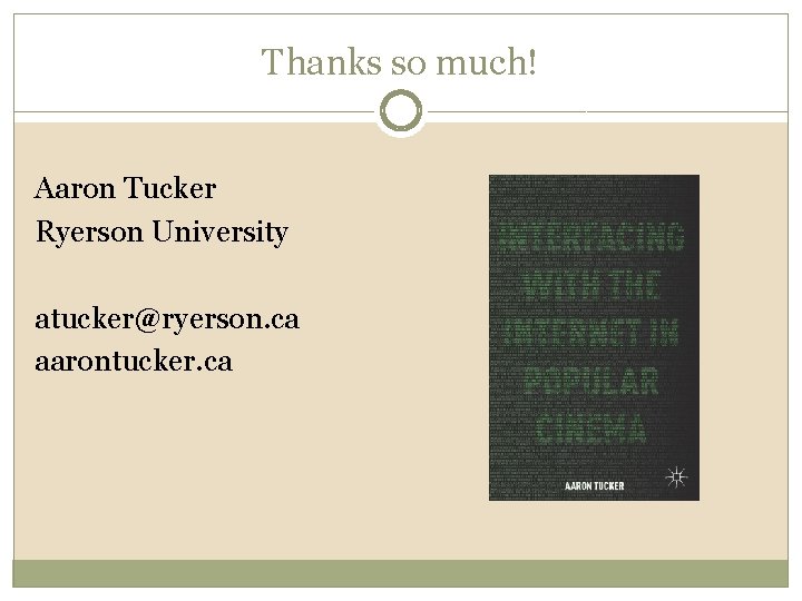 Thanks so much! Aaron Tucker Ryerson University atucker@ryerson. ca aarontucker. ca 