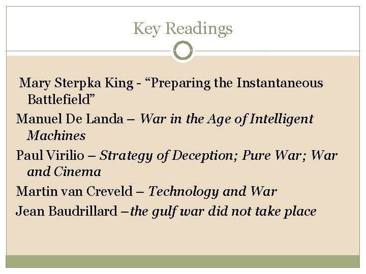 Key Readings Mary Sterpka King - “Preparing the Instantaneous Battlefield” Manuel De Landa –