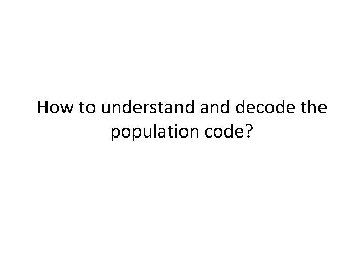 How to understand decode the population code? 