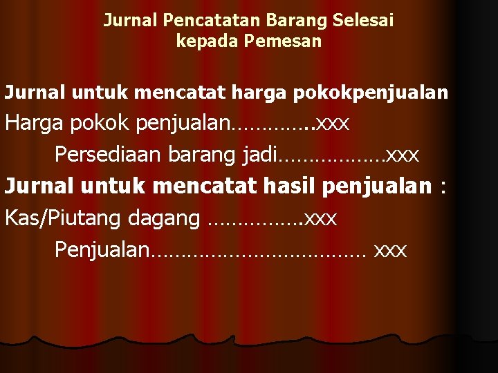 Jurnal Pencatatan Barang Selesai kepada Pemesan Jurnal untuk mencatat harga pokokpenjualan Harga pokok penjualan………….