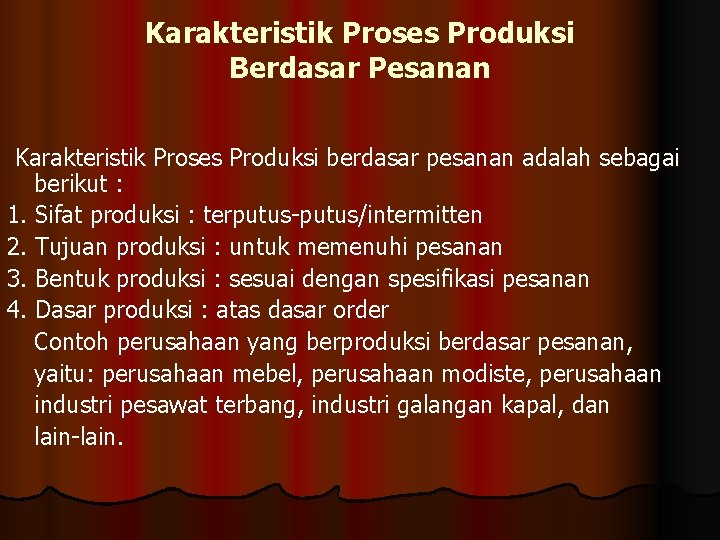 Karakteristik Proses Produksi Berdasar Pesanan Karakteristik Proses Produksi berdasar pesanan adalah sebagai berikut :