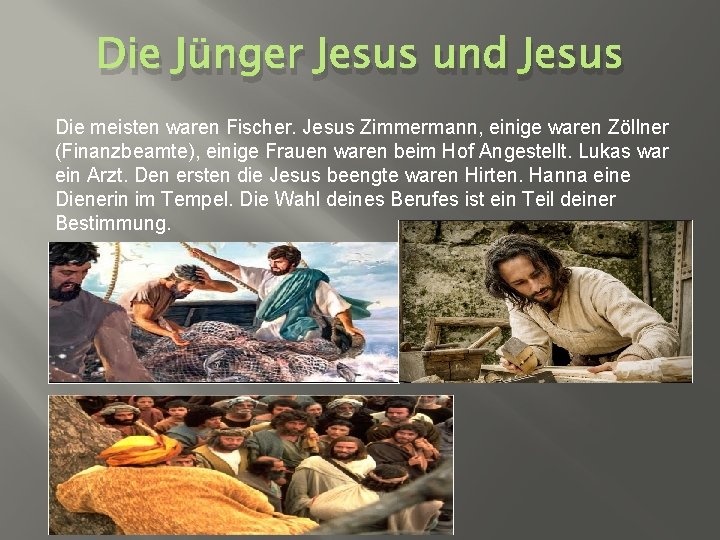 Die Jünger Jesus und Jesus Die meisten waren Fischer. Jesus Zimmermann, einige waren Zöllner