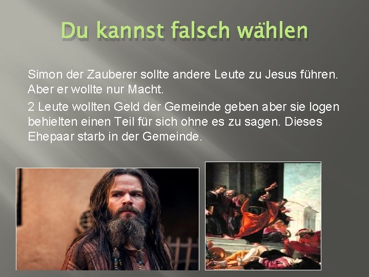 Du kannst falsch wählen Simon der Zauberer sollte andere Leute zu Jesus führen. Aber