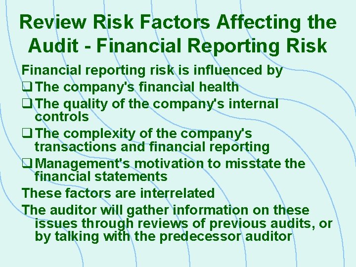 Review Risk Factors Affecting the Audit - Financial Reporting Risk Financial reporting risk is
