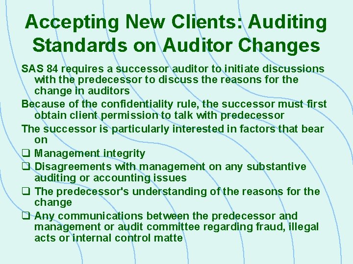 Accepting New Clients: Auditing Standards on Auditor Changes SAS 84 requires a successor auditor