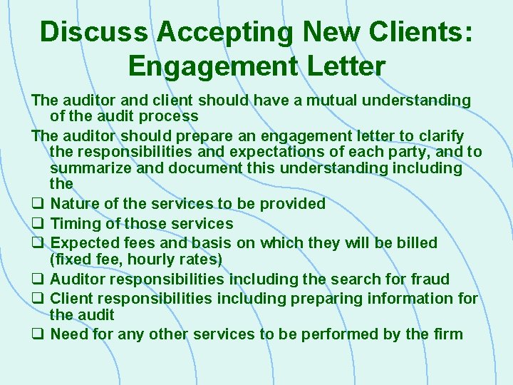 Discuss Accepting New Clients: Engagement Letter The auditor and client should have a mutual