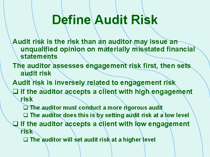 Define Audit Risk Audit risk is the risk than an auditor may issue an