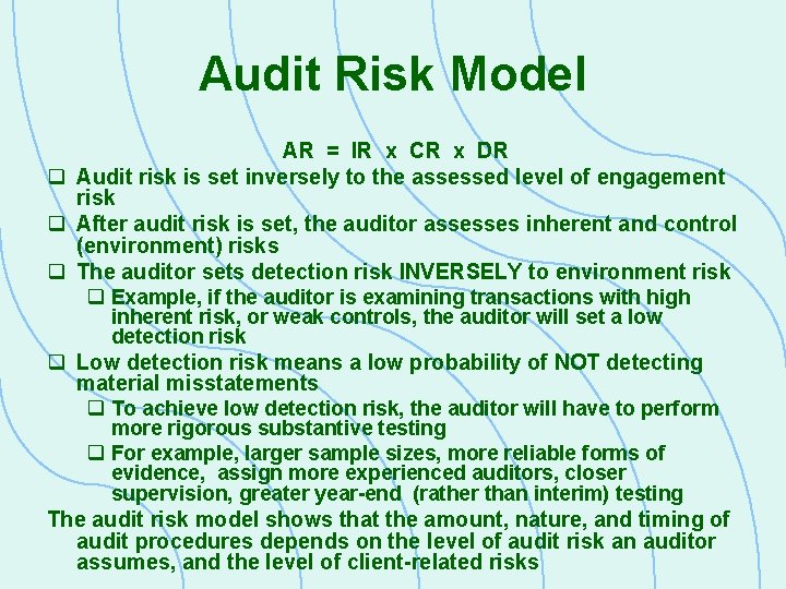 Audit Risk Model AR = IR x CR x DR q Audit risk is