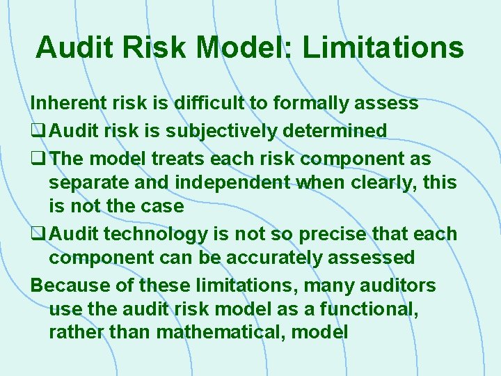 Audit Risk Model: Limitations Inherent risk is difficult to formally assess q Audit risk
