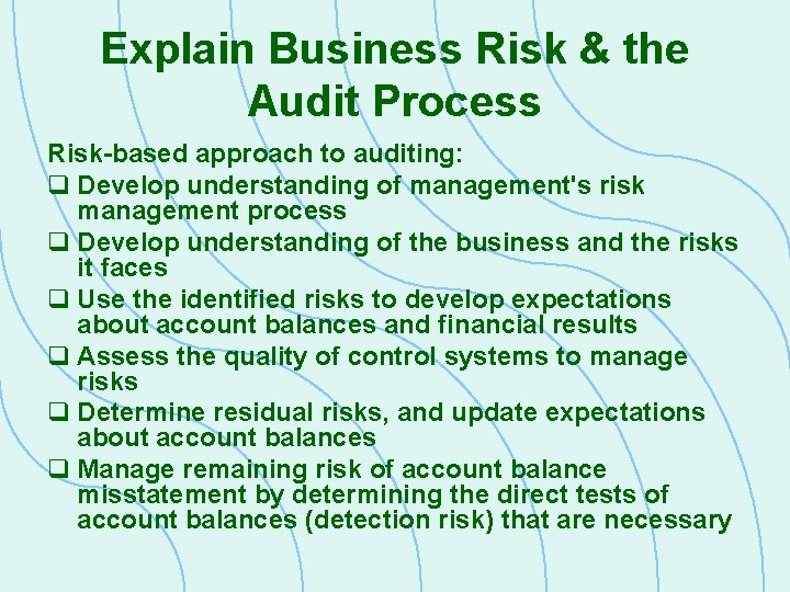 Explain Business Risk & the Audit Process Risk-based approach to auditing: q Develop understanding