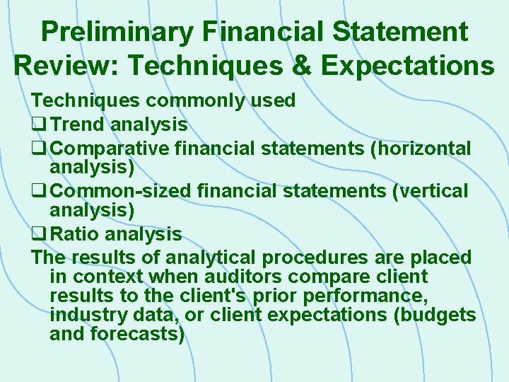 Preliminary Financial Statement Review: Techniques & Expectations Techniques commonly used q Trend analysis q