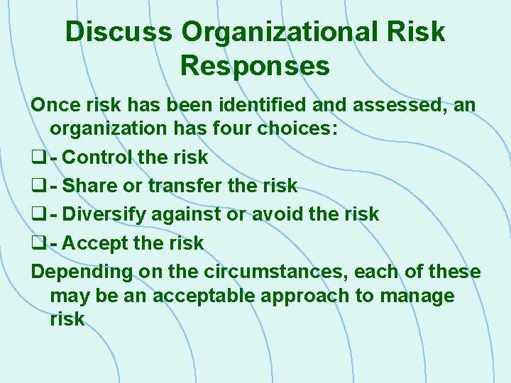 Discuss Organizational Risk Responses Once risk has been identified and assessed, an organization has