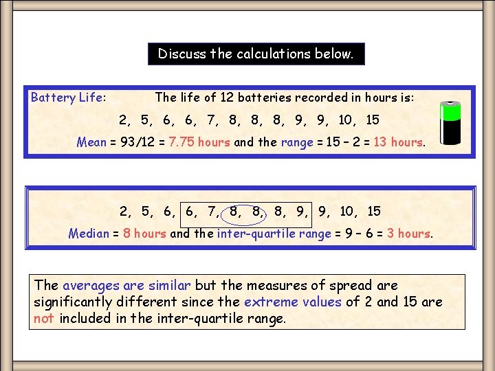 Discuss the calculations below. Battery Life: The life of 12 batteries recorded in hours