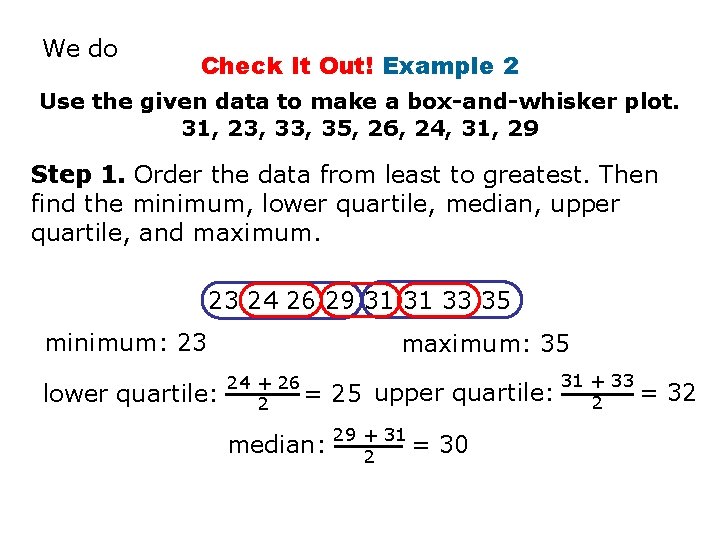 We do Check It Out! Example 2 Use the given data to make a