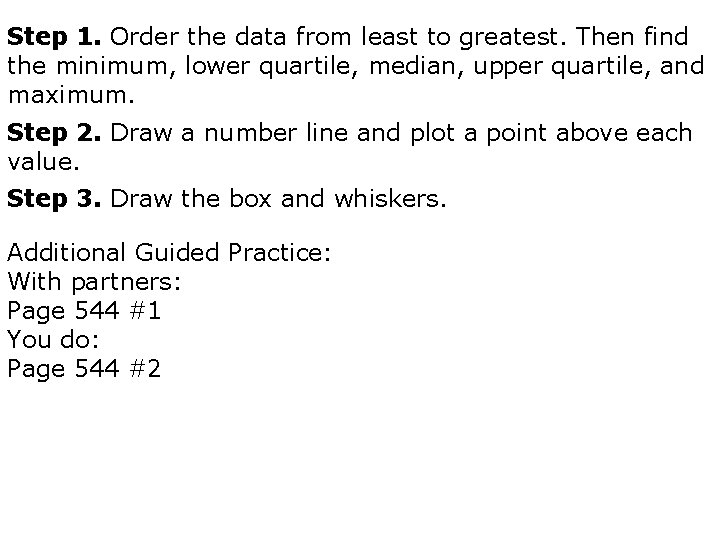 Step 1. Order the data from least to greatest. Then find the minimum, lower