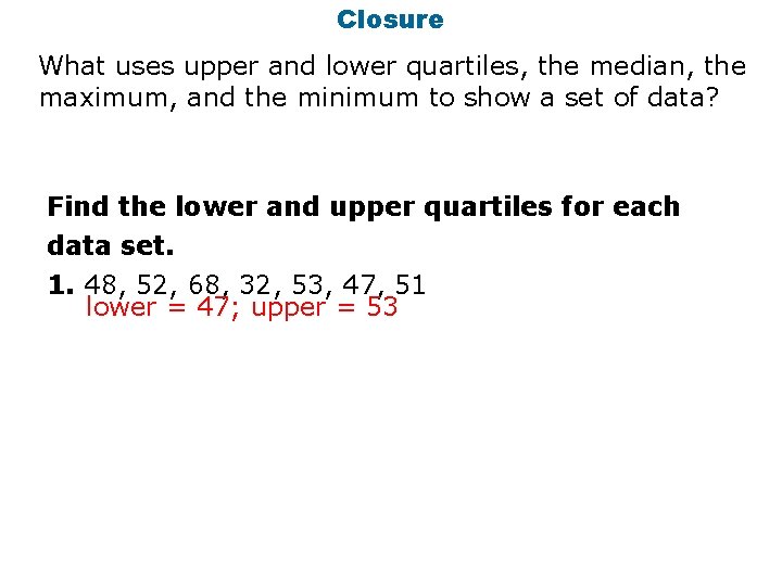 Closure What uses upper and lower quartiles, the median, the maximum, and the minimum