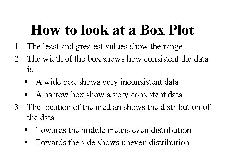 How to look at a Box Plot 1. The least and greatest values show