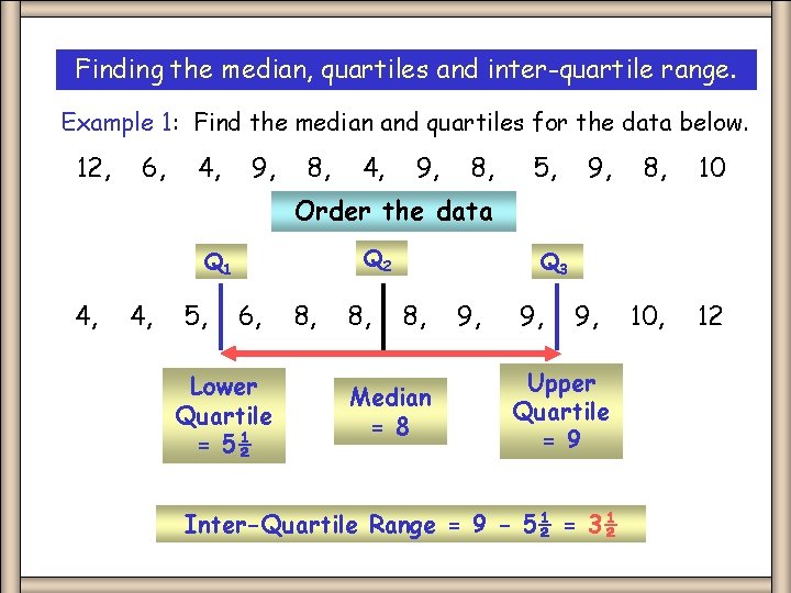 Finding the median, quartiles and inter-quartile range. Example 1: Find the median and quartiles