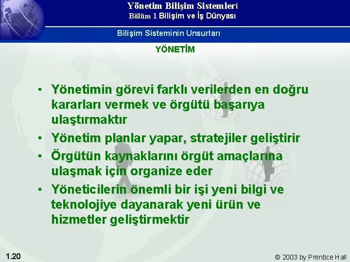 Yönetim Bilişim Sistemleri Bölüm 1 Bilişim ve İş Dünyası Bilişim Sisteminin Unsurları YÖNETİM •