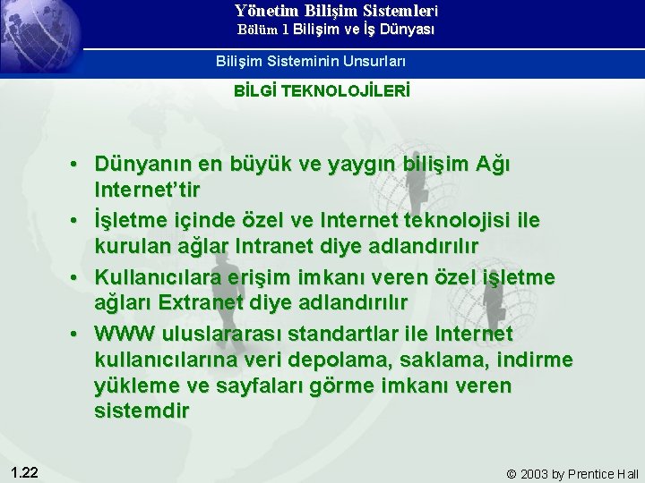 Yönetim Bilişim Sistemleri Bölüm 1 Bilişim ve İş Dünyası Bilişim Sisteminin Unsurları BİLGİ TEKNOLOJİLERİ