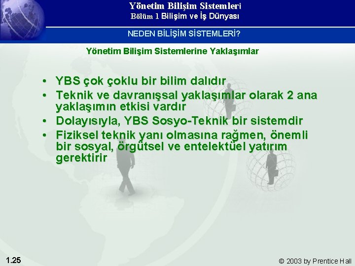 Yönetim Bilişim Sistemleri Bölüm 1 Bilişim ve İş Dünyası NEDEN BİLİŞİM SİSTEMLERİ? Yönetim Bilişim