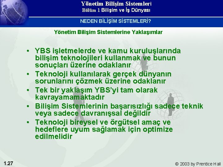 Yönetim Bilişim Sistemleri Bölüm 1 Bilişim ve İş Dünyası NEDEN BİLİŞİM SİSTEMLERİ? Yönetim Bilişim