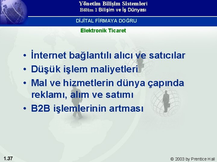 Yönetim Bilişim Sistemleri Bölüm 1 Bilişim ve İş Dünyası DİJİTAL FİRMAYA DOĞRU Elektronik Ticaret