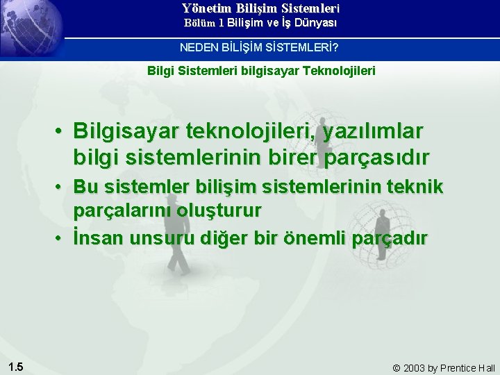 Yönetim Bilişim Sistemleri Bölüm 1 Bilişim ve İş Dünyası NEDEN BİLİŞİM SİSTEMLERİ? Bilgi Sistemleri