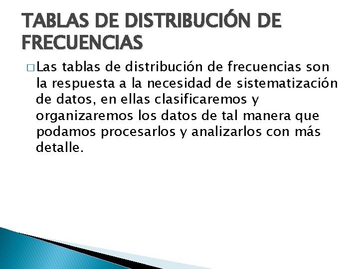 TABLAS DE DISTRIBUCIÓN DE FRECUENCIAS � Las tablas de distribución de frecuencias son la