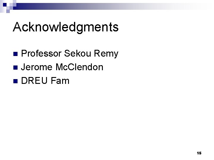 Acknowledgments Professor Sekou Remy n Jerome Mc. Clendon n DREU Fam n 15 