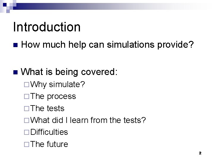 Introduction n How much help can simulations provide? n What is being covered: ¨