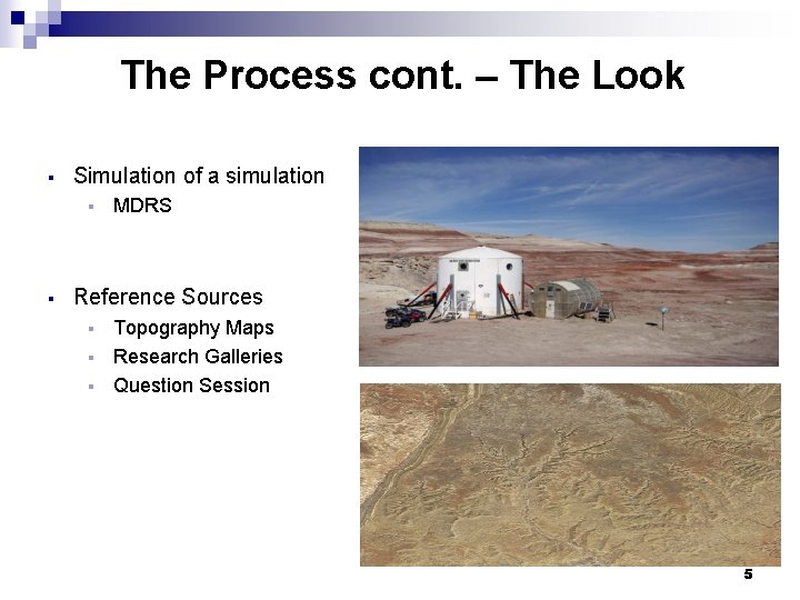 The Process cont. – The Look § Simulation of a simulation § § MDRS