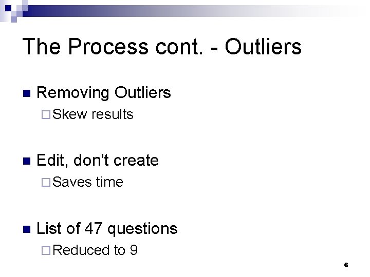 The Process cont. - Outliers n Removing Outliers ¨ Skew n results Edit, don’t