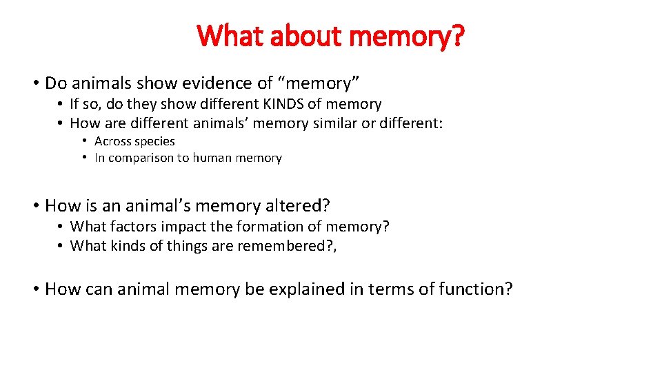 What about memory? • Do animals show evidence of “memory” • If so, do