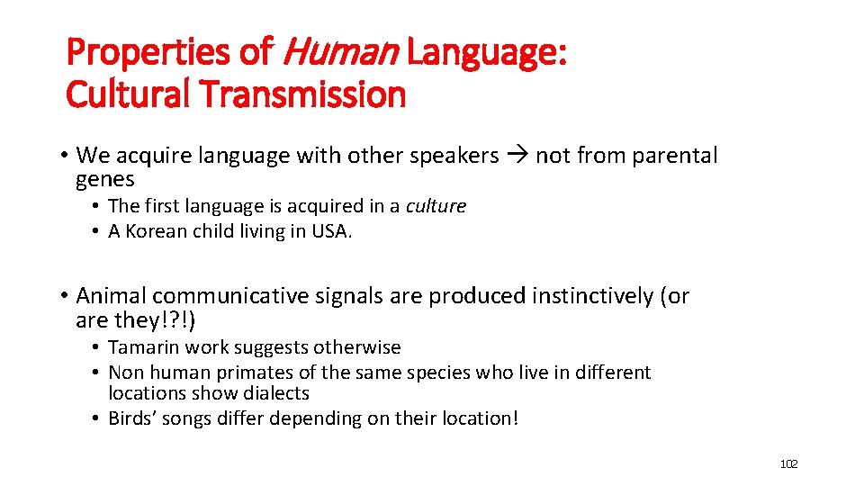 Properties of Human Language: Cultural Transmission • We acquire language with other speakers not