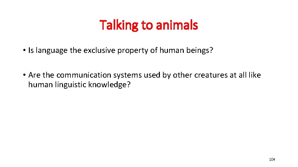 Talking to animals • Is language the exclusive property of human beings? • Are