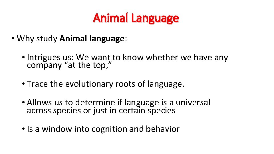 Animal Language • Why study Animal language: • Intrigues us: We want to know