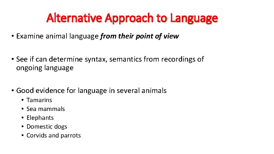 Alternative Approach to Language • Examine animal language from their point of view •
