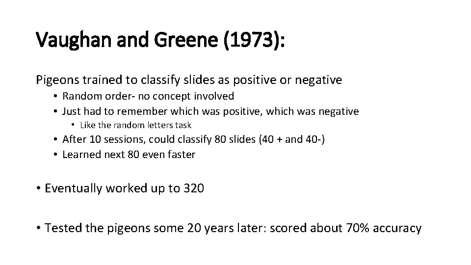 Vaughan and Greene (1973): Pigeons trained to classify slides as positive or negative •