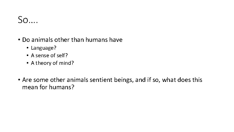 So…. • Do animals other than humans have • Language? • A sense of