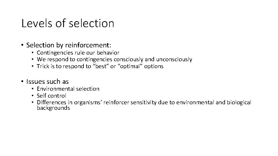 Levels of selection • Selection by reinforcement: • Contingencies rule our behavior • We